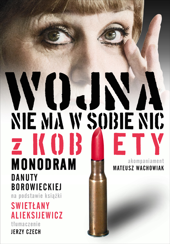 Monodram „Wojna nie ma w sobie nic z kobiety” / Danuta Borowiecka